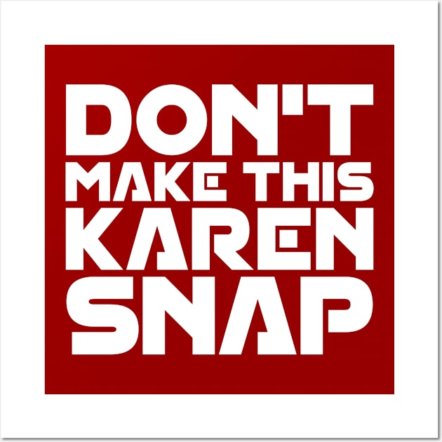 Don't Make This Karen Snap Wall Art by colorsplash